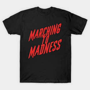 Marching To Madness T-Shirt